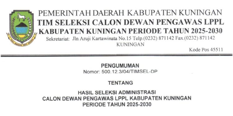 Pengumuman Hasil Seleksi Administrasi Calon Dewan Pengawas LPPL Kabupaten Kuningan Periode Tahun 2025-2030